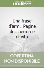 Una frase d'armi. Pagine di scherma e di vita libro