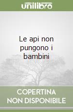 Le api non pungono i bambini libro