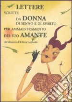 Lettere scritte da donna di senno e di spirito per ammaestramento del suo amante libro