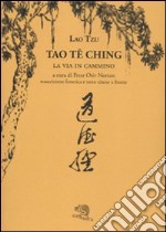 Tao Te Ching. La via in cammino. Trascrizione fonetica e testo cinese a fronte