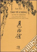 Tao Te Ching. La via in cammino. Trascrizione fonetica e testo cinese a fronte libro