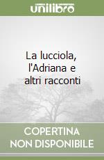 La lucciola, l'Adriana e altri racconti libro