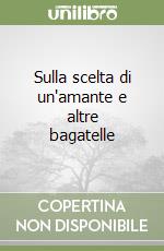 Sulla scelta di un'amante e altre bagatelle