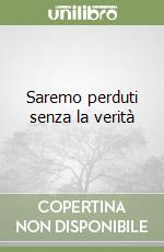 Saremo perduti senza la verità libro