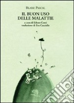 Il buon uso delle malattie. Testo francese a fronte libro