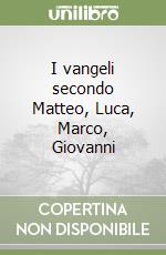 I vangeli secondo Matteo, Luca, Marco, Giovanni libro