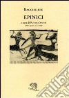 Epinici. Testo greco a fronte libro di Bacchilide Sevieri R. (cur.)