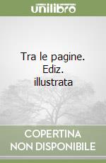 Tra le pagine. Ediz. illustrata