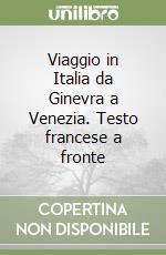 Viaggio in Italia da Ginevra a Venezia. Testo francese a fronte