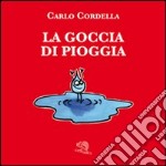 La goccia di pioggia. Ediz. illustrata libro