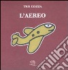 L'aereo. Ediz. illustrata libro di Cozza Teo