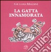 La gatta innamorata. Ediz. illustrata libro