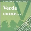 Verde come... I piccoli libri dei colori. Ediz. illustrata libro di Ceruti Silvana Marini Antonio