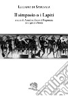Il simposio o I lapiti. Testo greco a fronte libro di Luciano di Samosata Zanotti Fregonara A. (cur.)