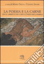 La poesia e la carne. Tra il labirinto dei corpi e l'inizio della parola libro