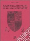Suggerimenti di buon vivere dettati da Francesco Sforza pel figliolo Galeazzo Maria libro