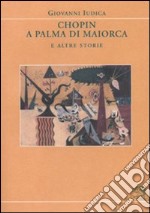 Chopin a Palma di Maiorca e altre storie libro