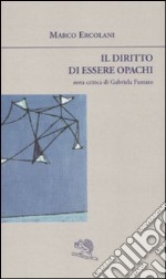 Il diritto di essere opachi libro