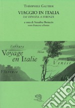 Viaggio in Italia. Da Venezia a Firenze. Testo francese a fronte