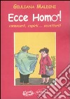 Ecce homo! Conoscerli, capirli... accettarli! libro di Maldini Giuliana
