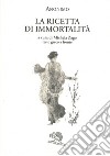 La Ricetta di immortalità. Testo greco a fronte libro