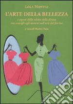 L'arte della bellezza. I segreti della teletta della donna con consigli agli uomini sull'arte del fascino