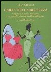 L'arte della bellezza. I segreti della teletta della donna con consigli agli uomini sull'arte del fascino libro