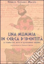 Una mummia in cerca d'identità. Le ombre del mito di Alessandro Magno libro