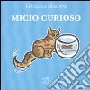 Micio curioso. Ediz. illustrata libro