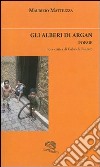 Gli alberi di Argan libro di Mattiuzza Maurizio