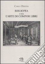 Bibliopea o sia l'arte di compor libri libro