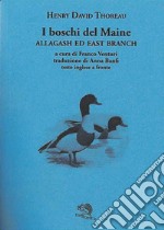 I boschi del Maine. Allagash ed east branch. Testo inglese a fronte. Vol. 3 libro