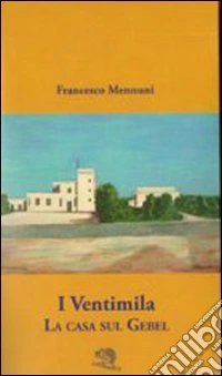 I ventimila. La casa sul Gebel libro