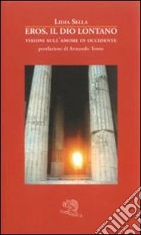 Eros, il dio lontano. Visioni sull'amore in Occidente libro