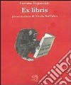 Ex libris. Ediz. illustrata libro