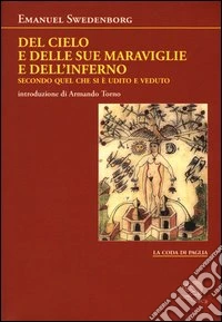 Del cielo e delle sue meraviglie e dell'inferno. Secondo quel che si è udito e veduto libro