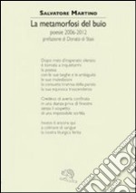 La metamorfosi del buio. Poesie 2006-2012 libro