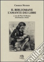 Il bibliomane. L'amante dei libri. Testo francese a fronte libro