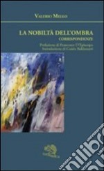 La nobiltà dell'ombra. Corrispondenze libro