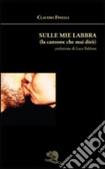 Sulle mie labbra (la canzone che mai dirò) libro