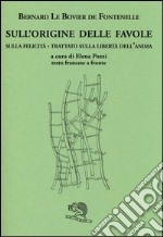 Sull'origine delle favole-Sulla felicità-Trattato sulla libertà dell'anima. Testo francese a fronte. Ediz. bilingue libro