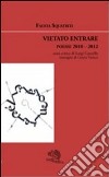 Vietato entrare. Poesie 2010-2012 libro