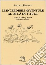 Le incredibili avventure al di là di Thule. Testo greco a fronte libro