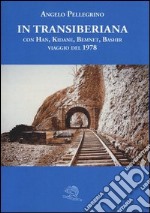 In Transiberiana. Con Han, Kidane, Bemnet, Bashir viaggio del 1978 libro