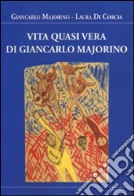 Vita quasi vera di Giancarlo Majorino libro