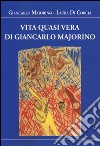 Vita quasi vera di Giancarlo Majorino libro