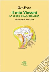 Il mio Vincent. La legge della bellezza libro