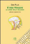 Il mio Vincent. La legge della bellezza libro di Falck Guia