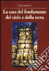 La casa del fondamento del cielo e della terra libro di Iudica Giovanni