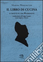 Il libro di cucina. Le ricette di casa Washington. Testo inglese a fronte libro